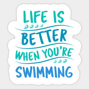 Life is better when you are swimming Sticker